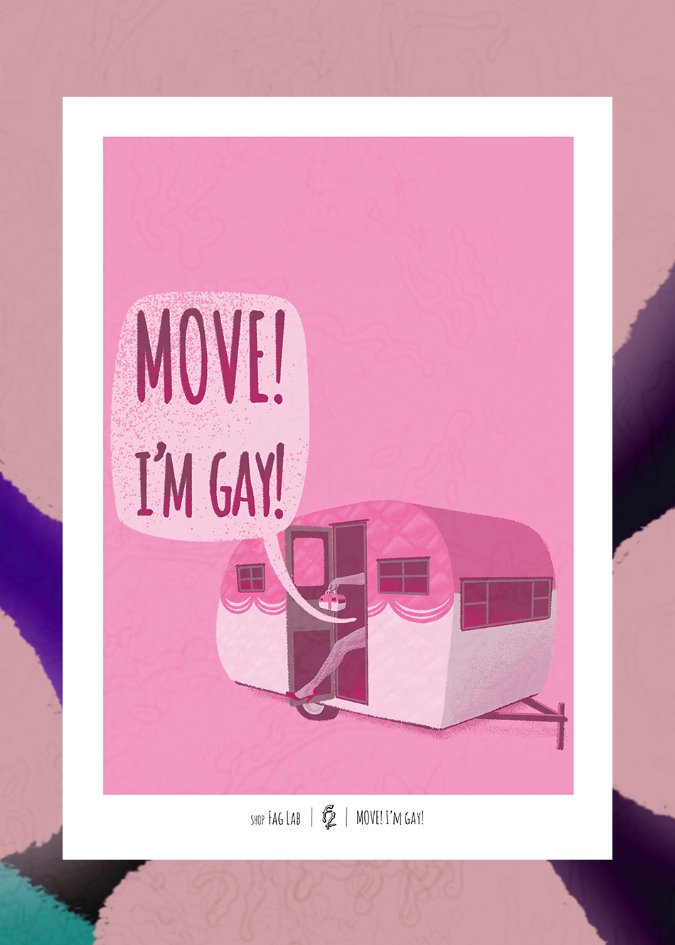Move! I'm Gay! Print by FagLab