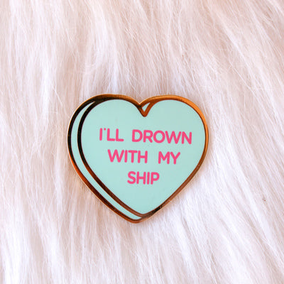 I'll Drown With My Ship Pin